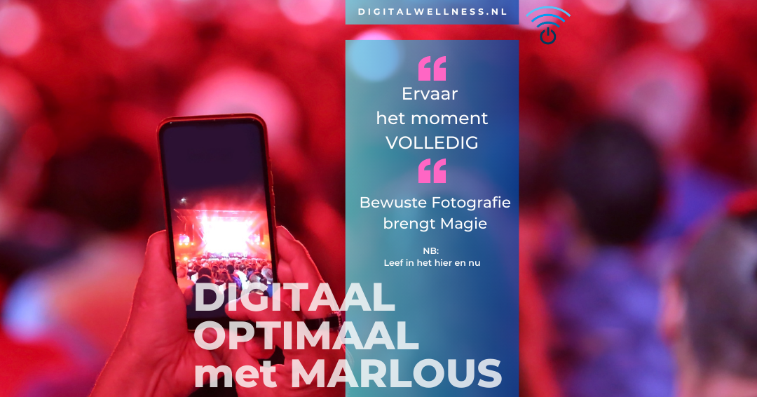 Digital Wellness Bewuste Fotografie Marlous de Haan